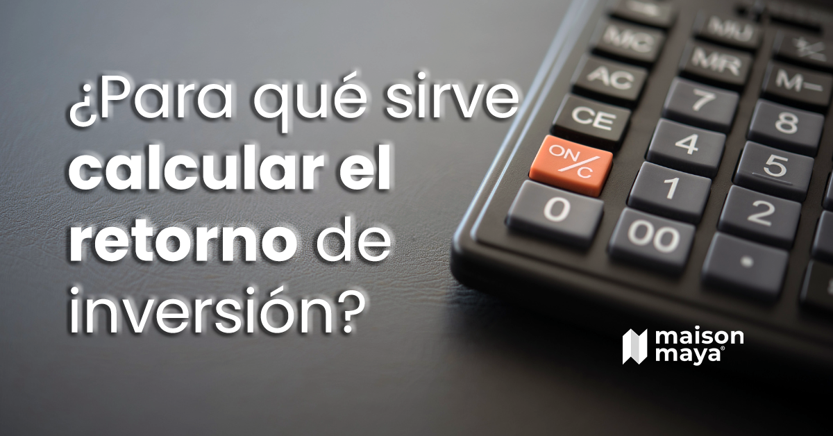 Calculadora para calcular el retorno de inversión en Maison Maya